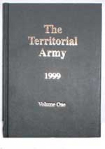 The Teritorrial Army 1999 Edited by Maggie Heyman a comprehensive review of the Territorial Army as it was in the late 1990s, before the implementation of the Strategic Defence Review